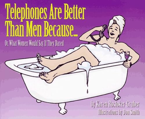 Imagen de archivo de Telephones Are Better Than Men Because.: Or, What Women Would Say If They Dared a la venta por Montclair Book Center