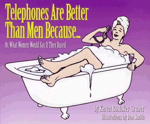 Stock image for Telephones Are Better Than Men Because.: Or, What Women Would Say If They Dared for sale by Montclair Book Center