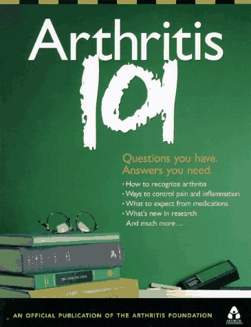 Imagen de archivo de Arthritis 101: Questions You Have. Answers You Need. a la venta por Wonder Book