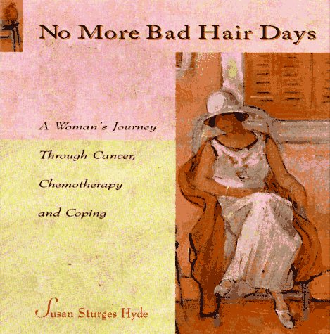Stock image for No More Bad Hair Days : A Woman's Journey Through Cancer, Chemotherapy and Coping for sale by Better World Books