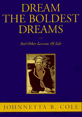 Dream the Boldest Dreams: And Other Lessons of Life (9781563524240) by Cole, Johnnetta B.