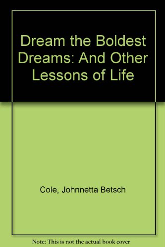 9781563524257: Dream the Boldest Dreams: And Other Lessons of Life by Cole, Johnnetta Betsch