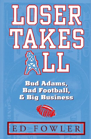 Imagen de archivo de Loser Takes All: Bud Adams, Bad Football, & Big Business a la venta por Ergodebooks