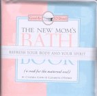 The New Mom's Bath Book: A Soak for the Maternal Soul (The Floating Bath Book Collection) (9781563524585) by Good, Cynthia; O'Dowd, Elizabeth