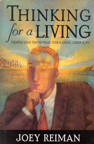 Beispielbild fr Thinking for a Living: Creating Ideas That Revitalize Your Business, Career, and Life zum Verkauf von Wonder Book