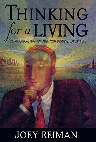 Stock image for Thinking for a Living: Creating Ideas That Revitalize Your Business, Career, and Life for sale by Wonder Book