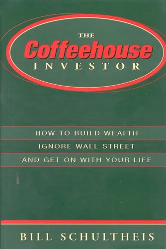 Beispielbild fr The Coffeehouse Investor: How to Build Wealth, Ignore Wall Street and Get on with Your Life zum Verkauf von SecondSale