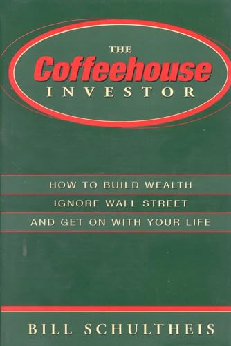 Stock image for The Coffeehouse Investor: How to Build Wealth, Ignore Wall Street and Get on with Your Life for sale by Reliant Bookstore