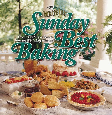 Imagen de archivo de Sunday Best Baking: Over a Century of Secrets from the White Lily Kitchen a la venta por Dream Books Co.