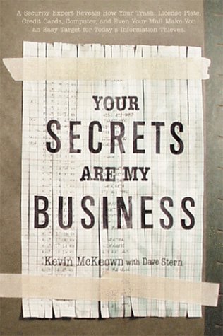 9781563525773: Your Secrets Are My Business: A Security Expert Reveals How Your Trash, Telephone, License Plate, Credit Cards, Computer, and Even Your Mail Make You ... (Lastname, Firstname): McKeown, Kevin