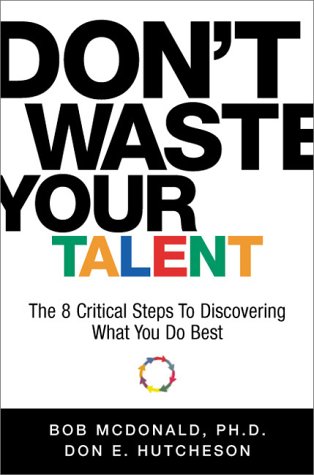 9781563526114: Don't Waste Your Talent: The 8 Critical Steps to Discovering What Yu Do Best: The 8 Critical Steps to Discovering What You Do Best