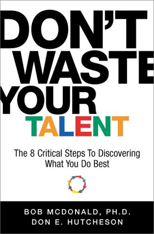 9781563526114: Don't Waste Your Talent: The 8 Critical Steps To Discovering What You Do Best