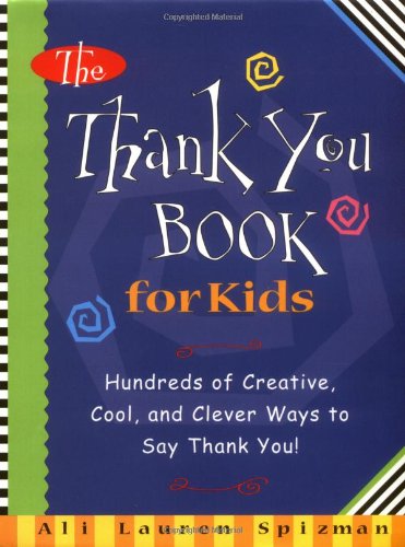 Imagen de archivo de The Thank You Book for Kids: Hundreds of Creative, Cool, and Clever Ways to Say Thank You! a la venta por ThriftBooks-Atlanta