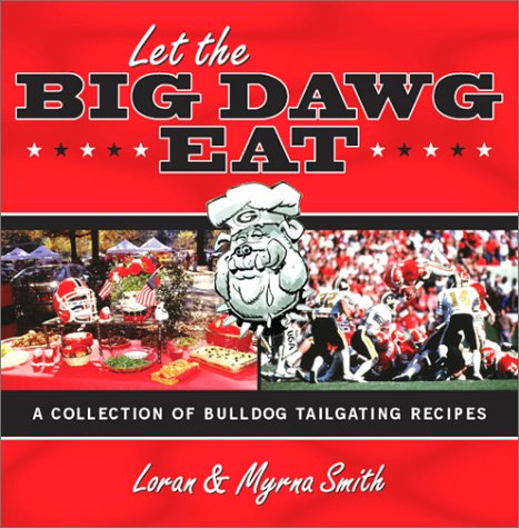 Stock image for Let the Big Dawg Eat: A Collection of Bulldog Tailgating Recipes for sale by Goodbookscafe