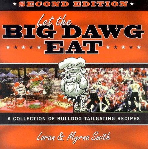 Stock image for Let The Big Dawg Eat: A Collection of Bulldog Tailgating Recipes for sale by Goodbookscafe