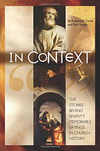 Beispielbild fr In Context: The Stories Behind 70 Memorable Sayings in Church History zum Verkauf von Half Price Books Inc.