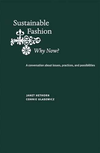 Beispielbild fr Sustainable Fashion: Why Now?: A conversation exploring issues, practices, and possibilities zum Verkauf von SecondSale
