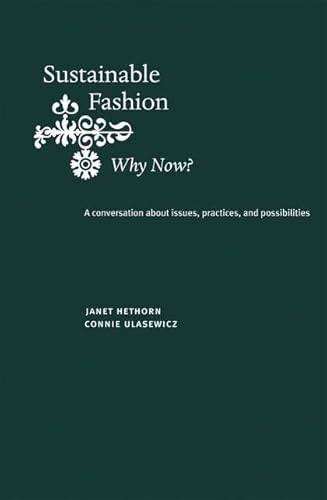 Imagen de archivo de Sustainable Fashion: Why Now?: A conversation exploring issues, practices, and possibilities a la venta por SecondSale