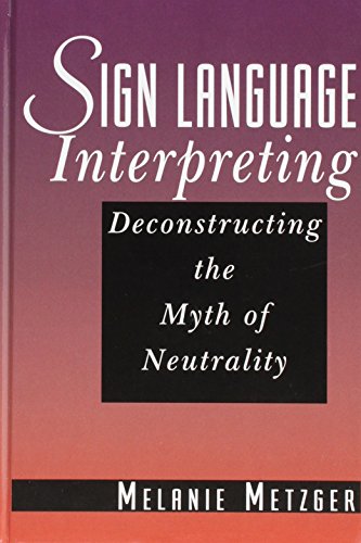 Stock image for Sign Language Interpreting: Deconstructing the Myth of Neutrality for sale by Front Cover Books