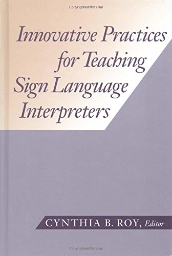 Imagen de archivo de Innovative Practices for Teaching Sign Language Interpreters (The Interpreter Education Series, Vol. 1) a la venta por HPB-Diamond