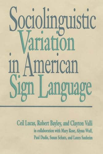 Sociolinguistic Variation in American Sign Language (Volume 7) (Sociolinguistics in Deaf Communities) (9781563681134) by Lucas, Ceil; Valli, Clayton; Bayley, Robert