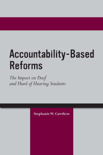 Accountability-Based Reforms: The Impact on Deaf and Hard of Hearing Students (Volume 1) (Deaf Ed...
