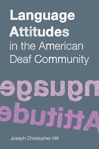 Language Attitudes in the American Deaf Community (Sociolinguistics in Deaf Communities Series, Vol. 18) (9781563685453) by Hill, Joseph Christopher