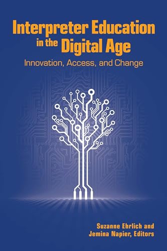 Beispielbild fr Interpreter Education in the Digital Age: Innovation, Access, and Change (Volume 8) (The Interpreter Education Series) zum Verkauf von SecondSale