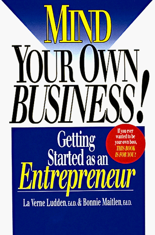 Stock image for Mind Your Own Business : Getting Started as an Entrepreneur for sale by Better World Books: West