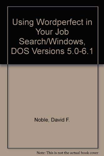 Using Wordperfect in Your Job Search/Windows, DOS Versions 5.0-6.1 (9781563701771) by Noble, David F.