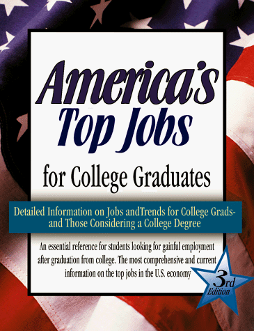 America's Top Jobs for College Graduates: Detailed Information on 112 Major Jobs Requiring Four-Year and Higher Degrees (AMERICA'S TOP JOBS FOR COLLEGE GRADS) (9781563704932) by Farr, J. Michael