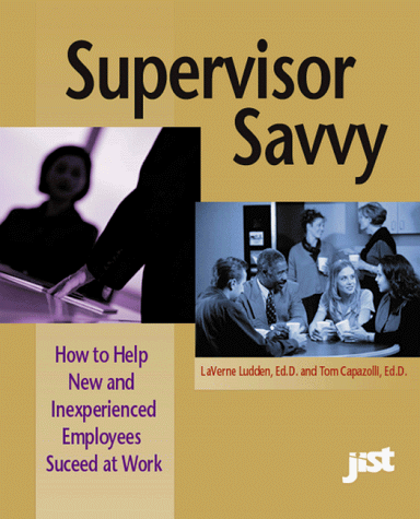 Beispielbild fr Supervisor Savvy : How to Help New and Inexperienced Employees Succeed at Work zum Verkauf von Better World Books