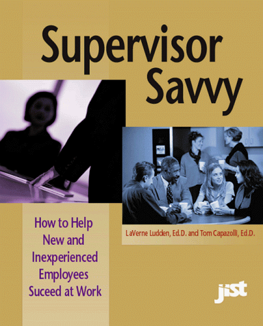 Imagen de archivo de Supervisor Savvy : How to Help New and Inexperienced Employees Succeed at Work a la venta por Better World Books