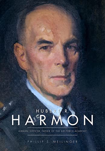 Stock image for Hubert R. Harmon: Airman, Officer, Father of the Air Force Academy for sale by ThriftBooks-Atlanta