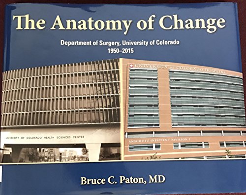 Stock image for ANATOMY OF CHANGE Department of Surgery, University of Colorado, 1950-2015 for sale by ThriftBooks-Atlanta