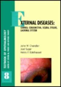 External Diseases: Cornea, Conjunctiva, Sclera, Eyelids, Lacrimal System (Testbook of Ophthalmology, Vol 8) (9781563751011) by Chandler, John Westbrooke; Sugar, Joel