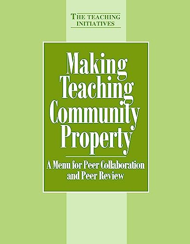 Stock image for Making Teaching Community Property : A Menu for Peer Collaboration and Peer Review for sale by Better World Books
