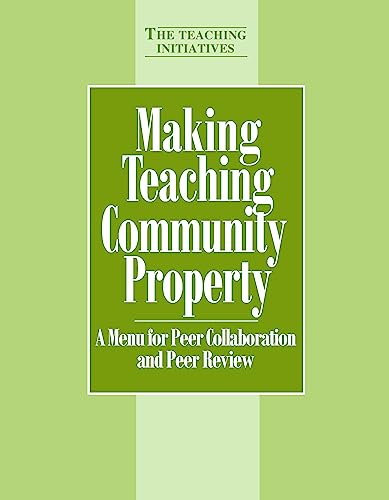 Making Teaching Community Property: A Menu for Peer Collaboration and Peer Review (9781563770319) by Hutchings, Pat