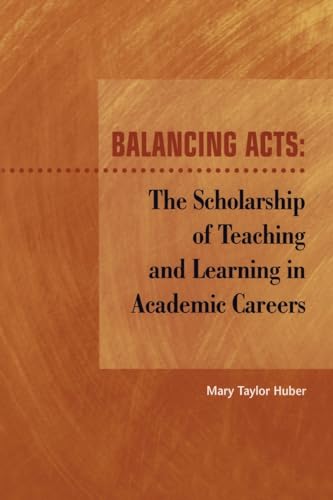 Stock image for Balancing Acts : The Scholarship of Teaching and Learning in Academic Careers for sale by Better World Books