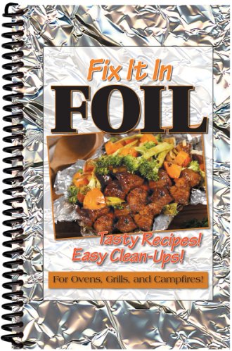 9781563832604: Fix It In Foil: Tasty Recipes! Easy Clean-ups! for Ovens, Grills, and Campfires!