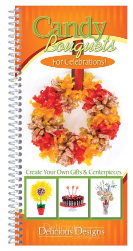 9781563833427: Candy Bouquets for Celebrations!: Create Your Own Gifts & Centerpieces, Delicious Designs
