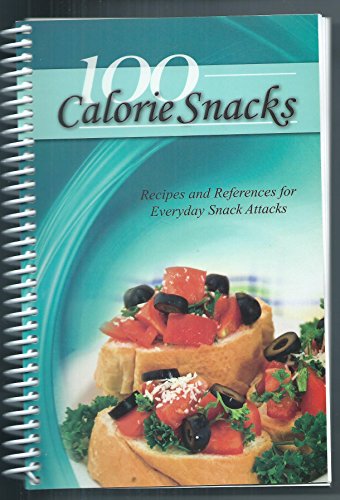 Imagen de archivo de 100 Calorie Snacks : Recipes and References for Everyday Snack Attacks (2008, Hardcover) a la venta por -OnTimeBooks-