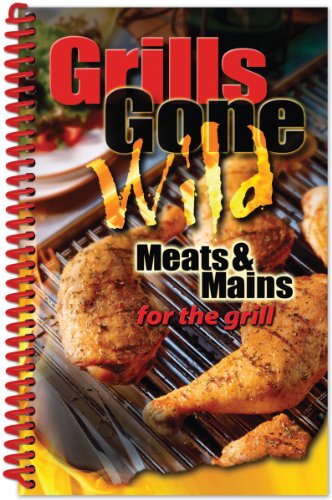 Stock image for Grills Gone Wild, Meats & Mains for sale by OwlsBooks