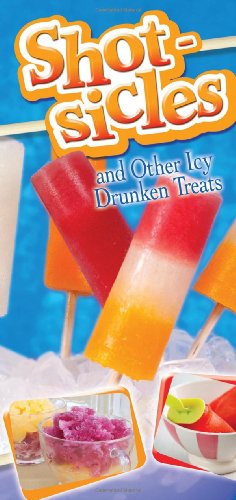 Stock image for Shotsicles And Other Icy Drunken Treats for sale by TextbookRush