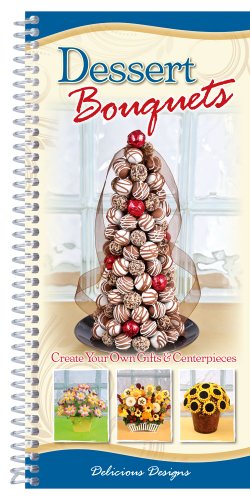 9781563834011: Dessert Bouquets: Create Your Own Gifts & Centerpieces