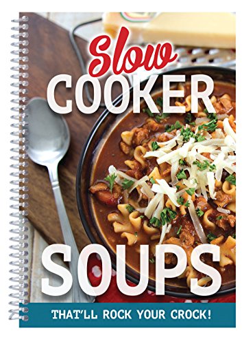 Imagen de archivo de Slow Cooker Soups : That'll Rock Your Crock! a la venta por Better World Books