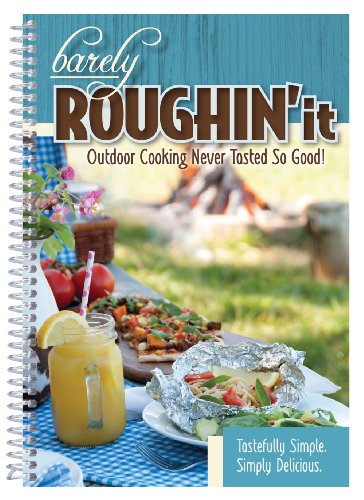Beispielbild fr Barely Roughin' It - Easy Camping Recipes & More! zum Verkauf von Gulf Coast Books