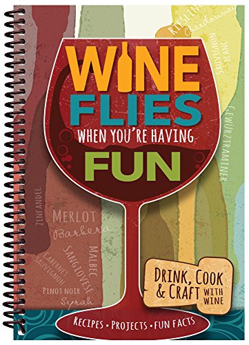 9781563835506: Wine Flies When You're Having Fun: Recipes, Projects, Fun Facts
