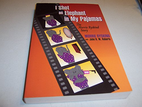 I Shot an Elephant in My Pajamas/the Morrie Ryskind Story (9781563840005) by Ryskind, Morrie; Roberts, John H. M.