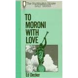 To Moroni With Love (Salt Ser.)) (9781563840210) by Decker, Ed